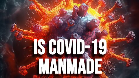 Is Covid-19 Manmade?