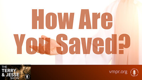 07 Aug 23, The Terry & Jesse Show: How Are You Saved?