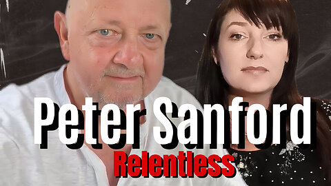 PETER SANFORD: Serious No to Globalism and WEF on Relentless Episode 60