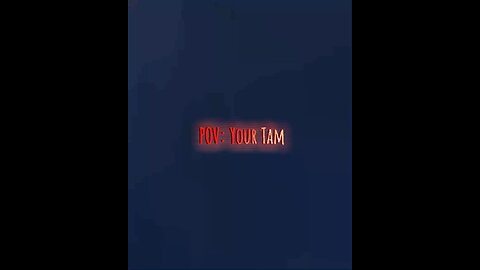 POV: Your Tam (edit)