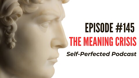 Episode 145 - The Meaning Crisis