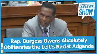 Rep. Burgess Owens Absolutely Obliterates the Left’s Racist Adgenda