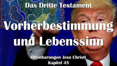 Vorherbestimmung und Lebenssinn... Jesus Christus erläutert ❤️ Das Dritte Testament Kapitel 45