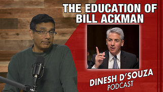 THE EDUCATION OF BILL ACKMAN Dinesh D’Souza Podcast Ep742