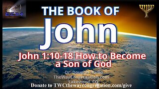 John 1:10-18 How to Become a Son of God __Douglas Hamp