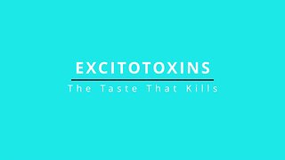 Home Remedies Session 8 - Excitotoxins the Taste that Kills!