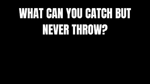 WHAT CAN YOU CATCH, BUT NOT THROW ?- RIDDLES FOR SMART PEOPLE