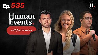 HUMAN EVENTS WITH JACK POSOBIEC EP. 535