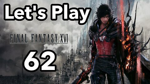 Let's Play | Final Fantasy 16 - Part 62
