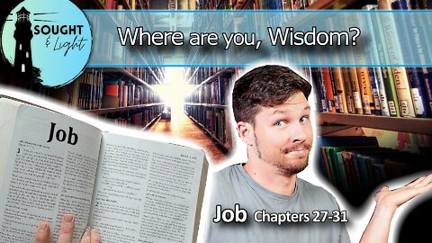THE BOOK OF JOB- part 6 - No Wisdom on Earth? -Bible Study (Chapters 27-31)
