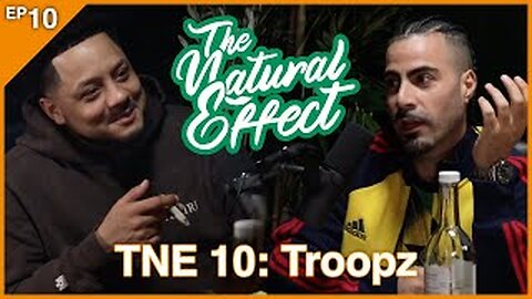 The Natural Effect Podcast EP 10: Troopz