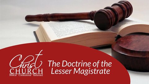 December 20, 2020 - The Doctrine of the Lesser Magistrate - Rev. John Canales