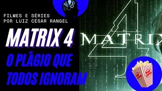 MATRIX 4, O PLÁGIO QUE TODOS IGNORAM, O CULTO A MAIS DO MESMO.