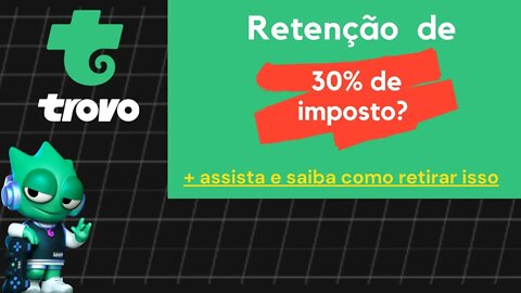 Retenção de 30% de imposto na Trovo?