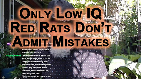 Of Course I Didn’t Get Injected: Only Low IQ Red Rats Don’t Admit Mistakes, Covid "Vaccines"