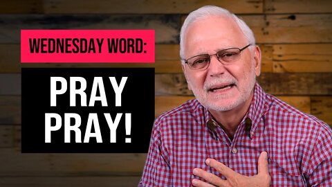 Wednesday Word: Pray Pray!