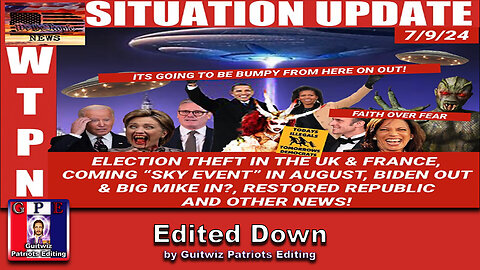 WTPN SITUATION UPDATE 7/9/24-“STOLEN ELECTIONS-BIKE MIKE’S RETURN & THE BIG SKY EVENT”-Edited Down