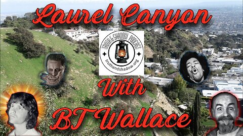 Laurel Canyon with BT from The Truth and Shadow Podcast
