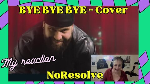 BYE BYE BYE @NoResolve cover @OfficialNSYNC - Official (REACTION)