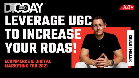 How to Leverage User Generated Content to Massively Increase Your ROAS! | DTCDay Jun 6 2021