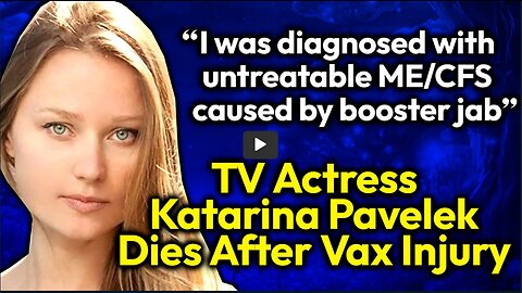 Popular TV Actress Katarina Pavelek DEAD After Vax Induced Neurodegenerative Disorders ME/ CFS