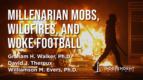 Millenarian Mobs, Wildfires, Woke Football, and Milton Friedman