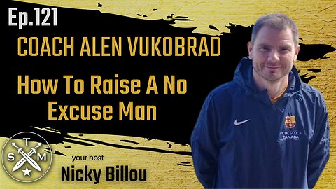SMP EP121: Coach Alen Vukobrad - How To Raise A No Excuse Man