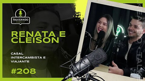 Renata e Cleison - @twonagringa - Casal intercambista e viajante | Talkeando Podcast #208