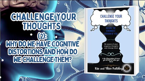 Cognitive Distortions Video 2 How Do We Challenge Our Thoughts?