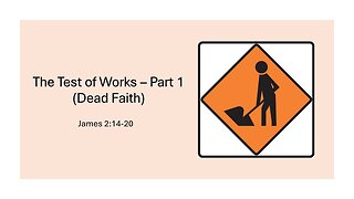 May 26, 2024 - "The Test of Works - Part 1 (Dead Faith)" (James 2:14-20)