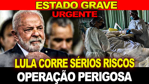 Estado Grave - Médico revela sérios riscos de Lula... Operação perigosa !!