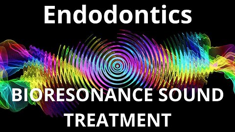 Endodontics_Sound therapy session_Sounds of nature