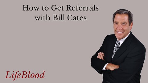 How to Get Referrals with Bill Cates