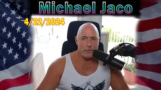 Michael Jaco Update Today: "Michael Jaco Important Update, April 22, 2024"