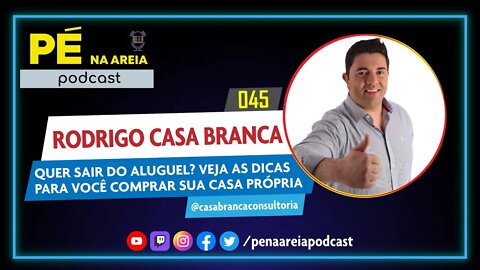RODRIGO CASA BRANCA (empresário imobiliário) - Pé na Areia Podcast #45