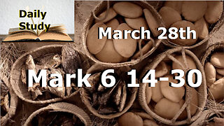 Daily Study March 28th || Mark 6 14-30 || Herod Kills John the Baptist