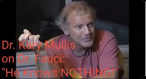 Dr. Kary Mullis (inventor of PCR test) on Dr. Fauci (mid 1990s)