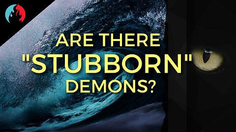 Is There Such a Thing as a Stubborn Demon? (Strong Men Demons)