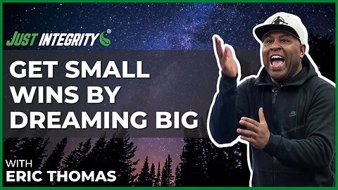 Get Small Wins By Dreaming Big | Eric Thomas