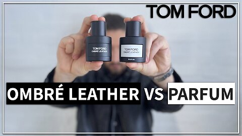 Tom Ford Ombré Leather VS Ombré Leather Parfum Comparison