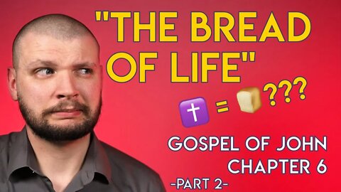 "I AM The Bread of Life" - Chapter 6 (Part 2) - Gospel of John Series