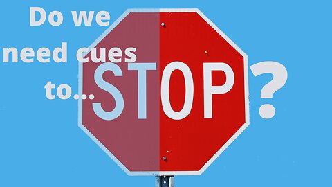 Do we need cues to stop?