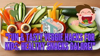 Fun & Tasty Veggie Hacks for Kids Healthy Snacks Galore!