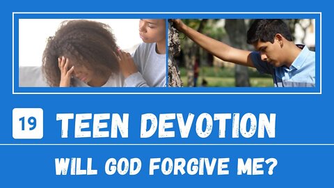 Will God Forgive Me? – Teen Devotion #19