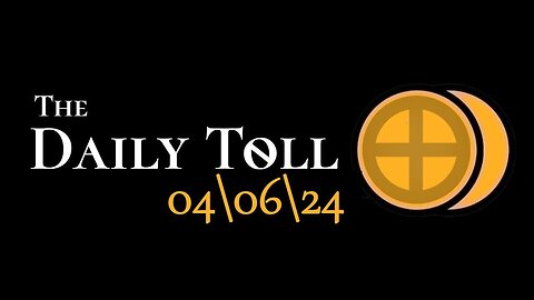 The Daily Toll - 04-06-24