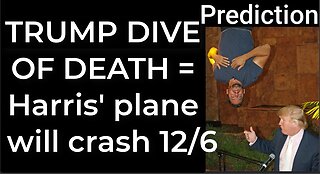 Prediction - TRUMP DIVE OF DEATH = Harris’ plane will crash Dec 6