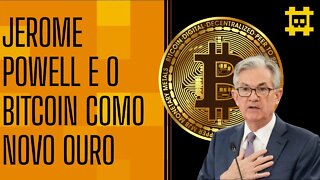 Jerome Powell diz que o bitcoin é uma alternativa ao ouro - [CORTE]