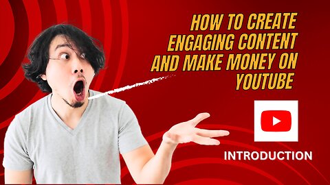 How to Create Engaging Content and Make Money on YouTube