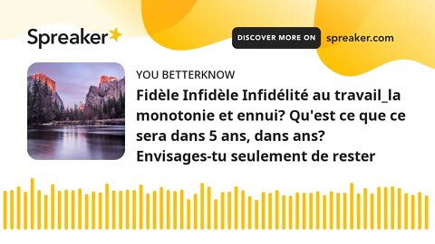 Fidèle Infidèle Infidélité au travail_la monotonie et ennui? Qu'est ce que ce sera dans 5 ans, dans