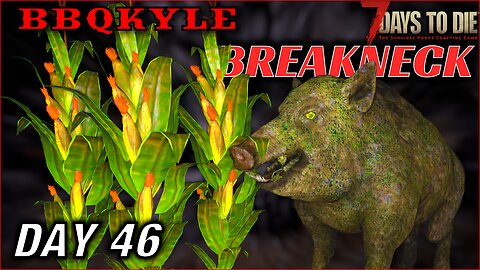 I Went Back for the Corn (7 Days to Die - Breakneck: Day 46)